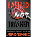 Bashed But Not Trashed
