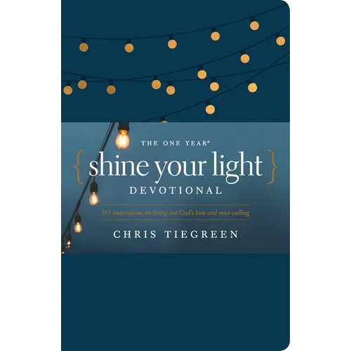 The One Year Shine Your Light Devotional: 365 Inspirations on Living Out God's Love and Your Calling