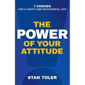 The Power of Your Attitude: 7 Choices for a Happy and Successful Life