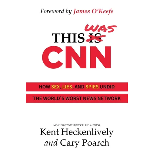 This Was CNN: How Sex, Lies, and Spies Undid the World's Worst News Network
