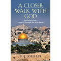 A Closer Walk with God: Devotions from a Journey Through the Holy Lands