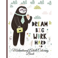 Dream Big Work Hard Motivational Adult Coloring Book: Never Give Up Motivational and Inspirational Sayings Coloring Book for Adult Relaxation and Stre