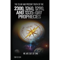 The Clear and Present Truth of the 2300, 1260, 1290, and 1335-Day Prophecies: We are out of time