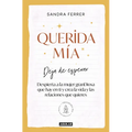 Querida Mía: Deja de Esperar, Despierta La Mujer Grandiosa Que Hay En Ti Y Crea La Vida Y Las Relaciones Que Quieres / My Dearest: Stop Waiting, Awake