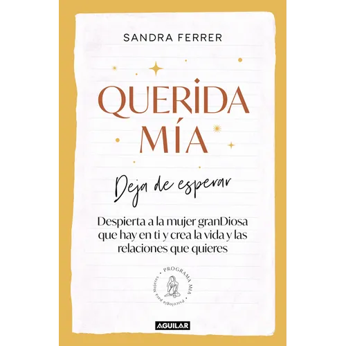 Querida Mía: Deja de Esperar, Despierta La Mujer Grandiosa Que Hay En Ti Y Crea La Vida Y Las Relaciones Que Quieres / My Dearest: Stop Waiting, Awake