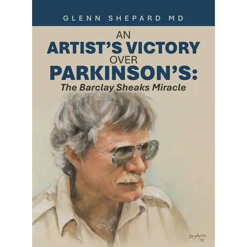 An Artist's Victory over Parkinson's: The Barclay Sheaks Miracle