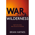War in the Wilderness: Fight for Your Family When Life Isn't as It Should Be