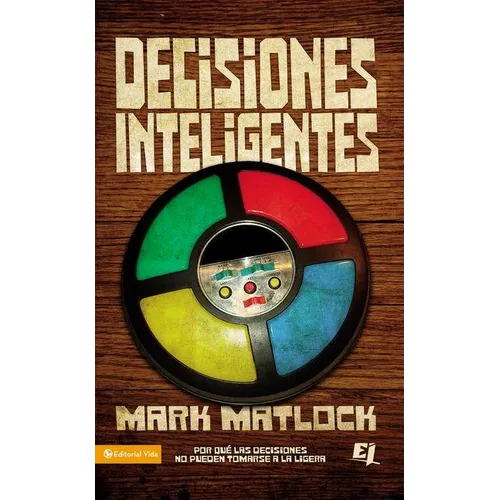 Decisiones Inteligentes: Por Que Las Decisiones No Pueden Tomarse a la Ligera