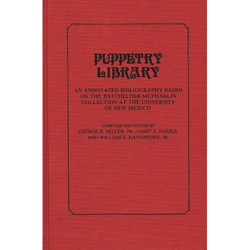 Puppetry Library: An Annotated Bibliography Based on the Batchelder-McPharlin Collection at the University of New Mexico