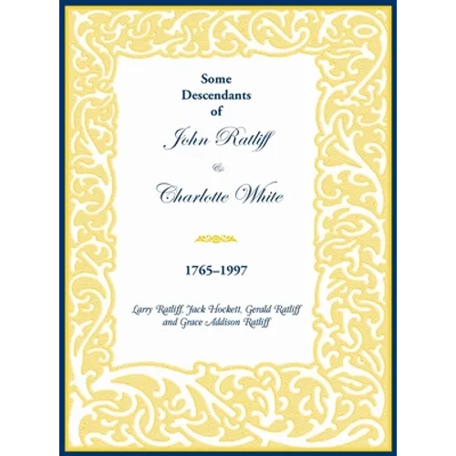 Some Descendants of John Ratliff and Charlotte White 1765-1997