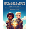 God's Armor & Arsenal - The Armor of God for Kids & Teens: A Dynamic Adventure Through Character Building & Discipleship