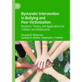 Bystander Intervention in Bullying and Peer Victimization: Research, Theory, and Applications for Children and Adolescents
