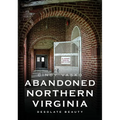 Abandoned Northern Virginia: Desolate Beauty