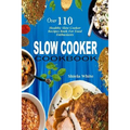 Slow Cooker Cookbook: Over 110 Healthy Slow Cooker Recipes Book for Food Enthusiasts