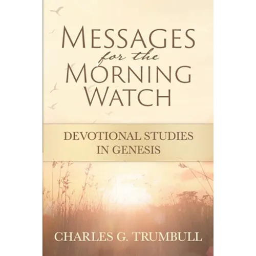 Messages for the Morning Watch: Devotional Studies in Genesis