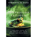 Compassion Fatigue: ...and Other Stories of the Indecent Past, Weird Present, and Feared Future