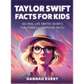 Taylor Swift Facts for Kids: 365 Real-Life Swiftie Secrets, Fun Stories & Surprising Facts About Every Era! - Gift Idea for Kids, Girls, Tweens with T