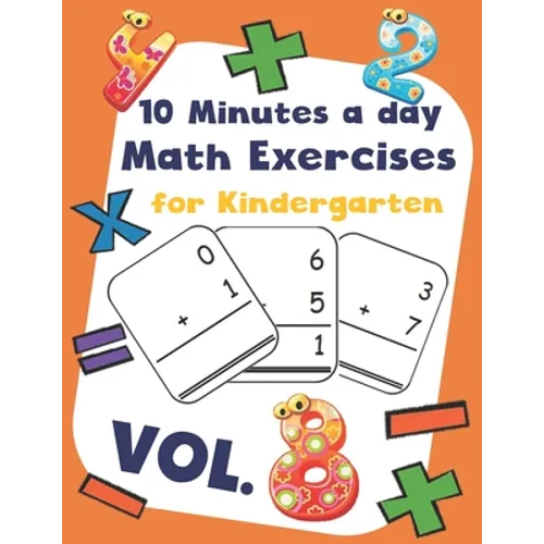 10 Minutes a day Math Excercise for Kindergarten Vol.8: 30 Days of Math Timed Tests with Addition and Subtraction in a few minutes a day, Ages 5-8(Gra
