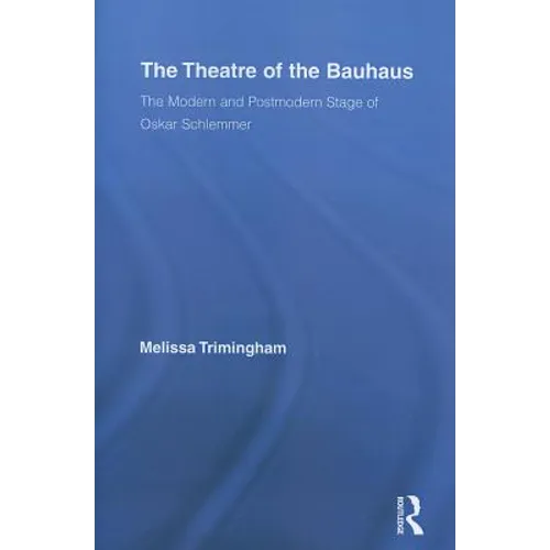 The Theatre of the Bauhaus: The Modern and Postmodern Stage of Oskar Schlemmer