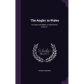 The Angler in Wales: Or, Days and Nights of Sportsmen, Volume 1