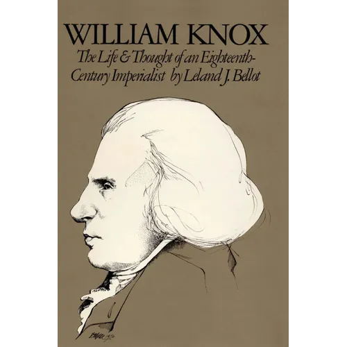 William Knox: The Life and Thought of an Eighteenth-Century Imperialist