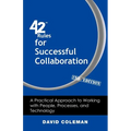42 Rules for Successful Collaboration (2nd Edition): A Practical Approach to Working with People, Processes and Technology