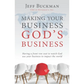 Making Your Business God's Business: Having a front row seat to watch God use your business to impact the world
