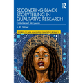 Recovering Black Storytelling in Qualitative Research: Endarkened Storywork