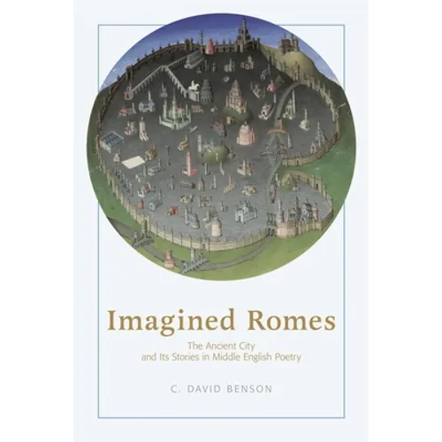 Imagined Romes: The Ancient City and Its Stories in Middle English Poetry