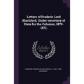 Letters of Frederic Lord Blachford, Under-secretary of State for the Colonies, 1870-1871;