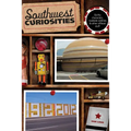 Southwest Curiosities: Quirky Characters, Roadside Oddities & Other Offbeat Stuff
