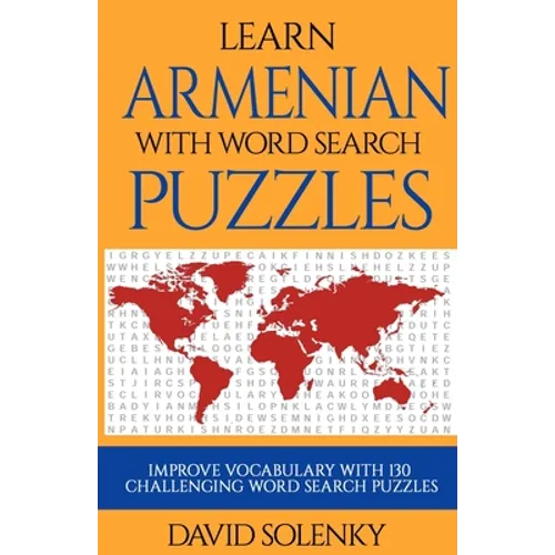 Learn Armenian with Word Search Puzzles: Learn Armenian Language Vocabulary with Challenging Word Find Puzzles for All Ages