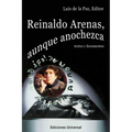 REINALDO ARENAS, AUNQUE ANOCHEZCA. TEXTOS Y DOCUMENTOS., Estudio de la vida y obra de uno de los mejores escritores cubanos