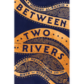 Between Two Rivers: Ancient Mesopotamia and the Birth of History