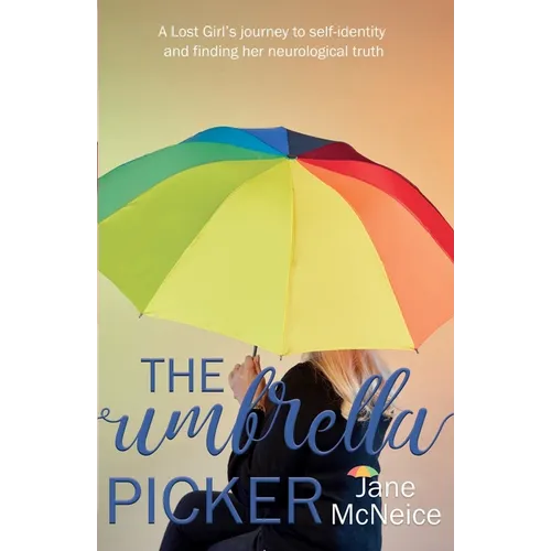 The Umbrella Picker: A Lost Girl's journey to self-identity and finding her neurological truth