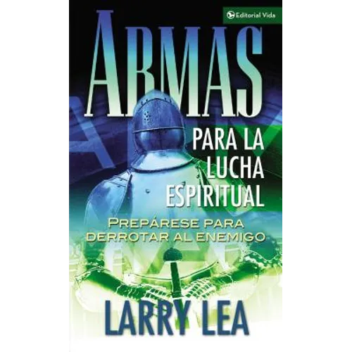 Armas Para La Lucha Espiritual: Prepárese Para Derrotar Al Enemigo