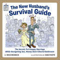 The New Husband's Survival Guide: The Secrets To A Happy Marriage While Navigating Sex, Money And A Shared Bathroom