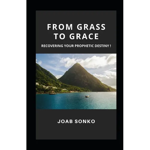 From Grass to Grace: Pursuing Your Prophetic Destiny!