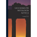 Lecciones De Mitología Azteca