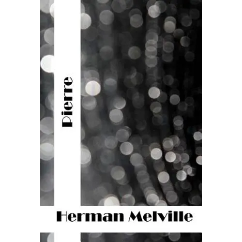 Pierre: (Herman Melville Classics Collection)
