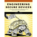 Engineering Secure Devices: A Practical Guide for Embedded System Architects and Developers