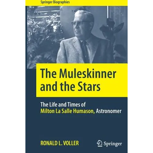 The Muleskinner and the Stars: The Life and Times of Milton La Salle Humason, Astronomer