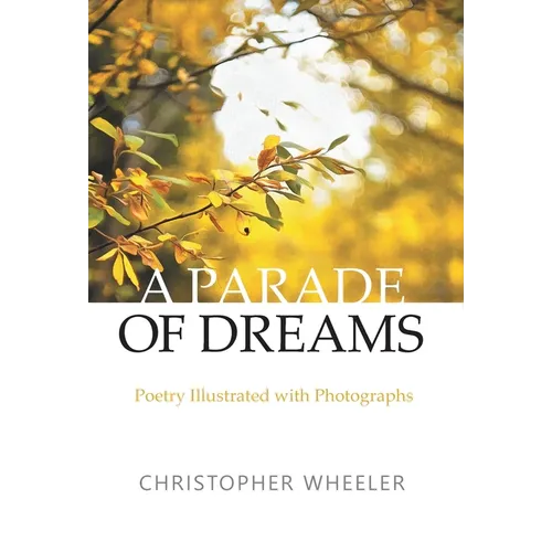 A Parade of Dreams: Poetry Illustrated with Photographs