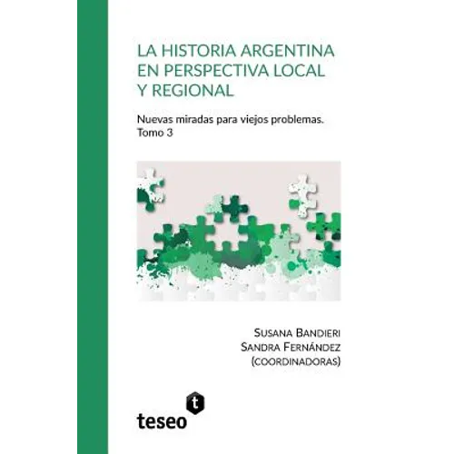 La historia argentina en perspectiva local y regional. Tomo 3: Nuevas miradas para viejos problemas