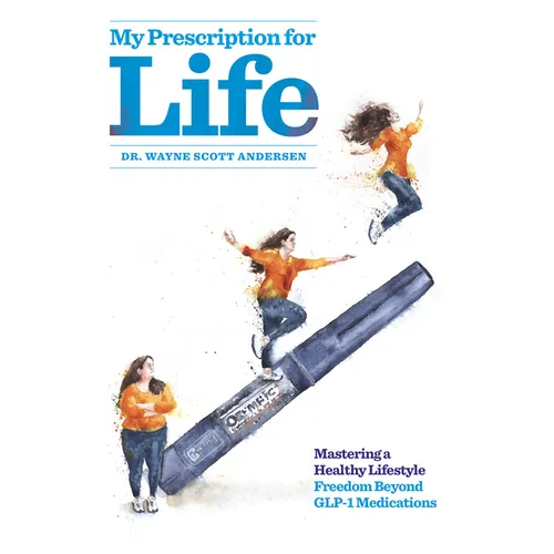 My Prescription for Life: Mastering a Healthy Lifestyle, Freedom Beyond Glp-1 Medications