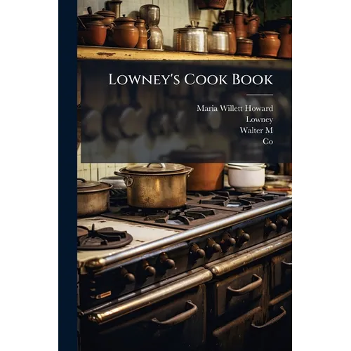 Lowney's Cook Book: Illustrated In Colors