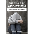 The Weight of Addiction: Activities, Habits, and Treatments to Produce Change