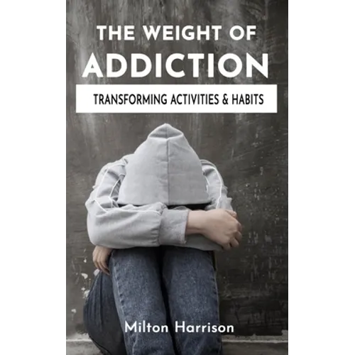 The Weight of Addiction: Activities, Habits, and Treatments to Produce Change