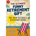 The New Retiree's Kickstart Guide: The Ultimate Funny Retirement Gift! Practical Ideas to Stay Engaged, Inspired and Enjoy the Best Chapter of Life