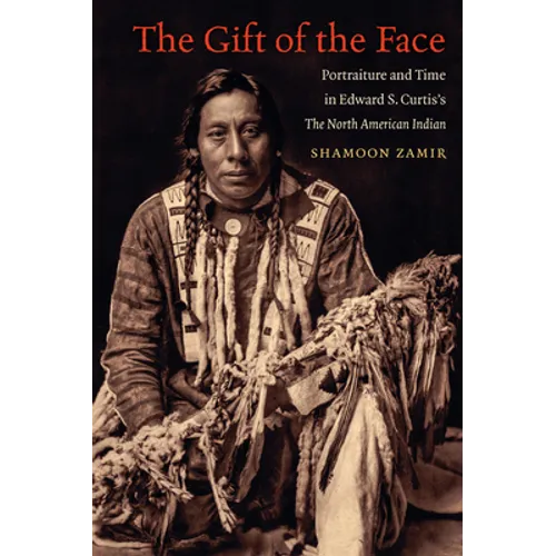 The Gift of the Face: Portraiture and Time in Edward S. Curtis's The North American Indian